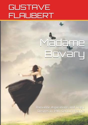 Madame Bovary: Romantic Aspirations and Tragic Desires in 19th-Century France von Independently published